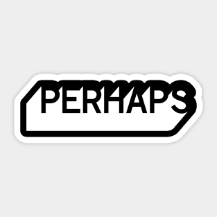 Perhaps Sticker